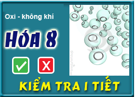 Kiểm tra chương: Oxi - không khí