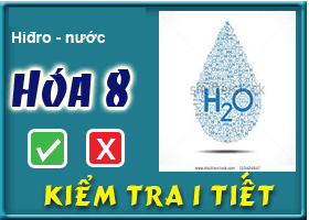 Kiểm tra chương: Hiđro - nước