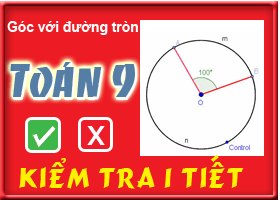 Kiểm tra chương: Góc với đường tròn