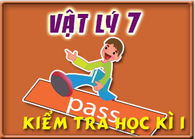 Kiểm tra chính thức Học kỳ 1. Vật lý 7 