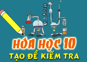 Tạo đề kiểm tra nhanh Hóa học 10