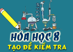 Tạo đề kiểm tra nhanh Hóa học 8