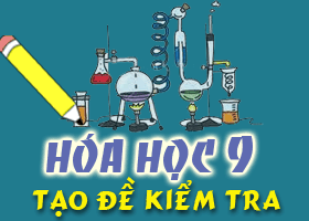 Tạo đề kiểm tra nhanh Hóa học 9