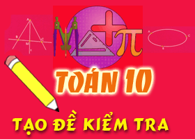 Tạo đề kiểm tra nhanh Toán 10