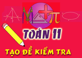 Tạo đề kiểm tra nhanh Toán 11