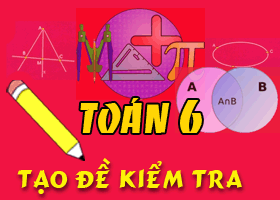 Tạo đề kiểm tra nhanh Toán 6