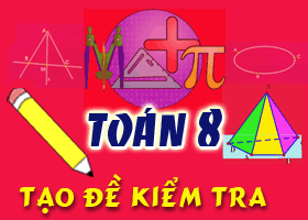 Tạo đề kiểm tra nhanh Toán 8