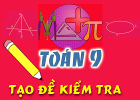 Tạo đề kiểm tra nhanh Toán 9